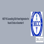 NEET PG Counselling 2024 Reset Registration for Round 2 Ends on December 9